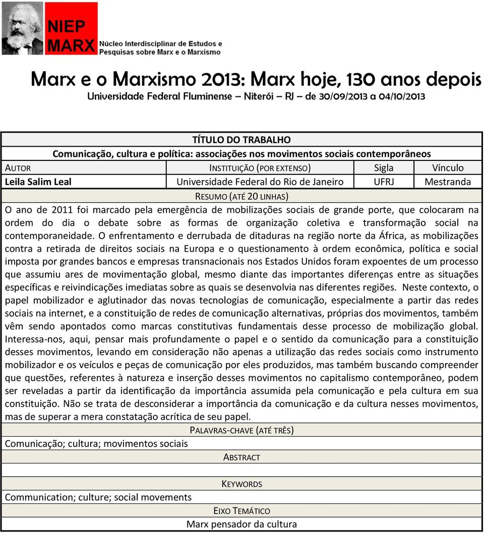 emergência de mobilizações sociais de grande porte, que colocaram na ordem do dia o debate sobre as formas de organização coletiva e transformação social na contemporaneidade.