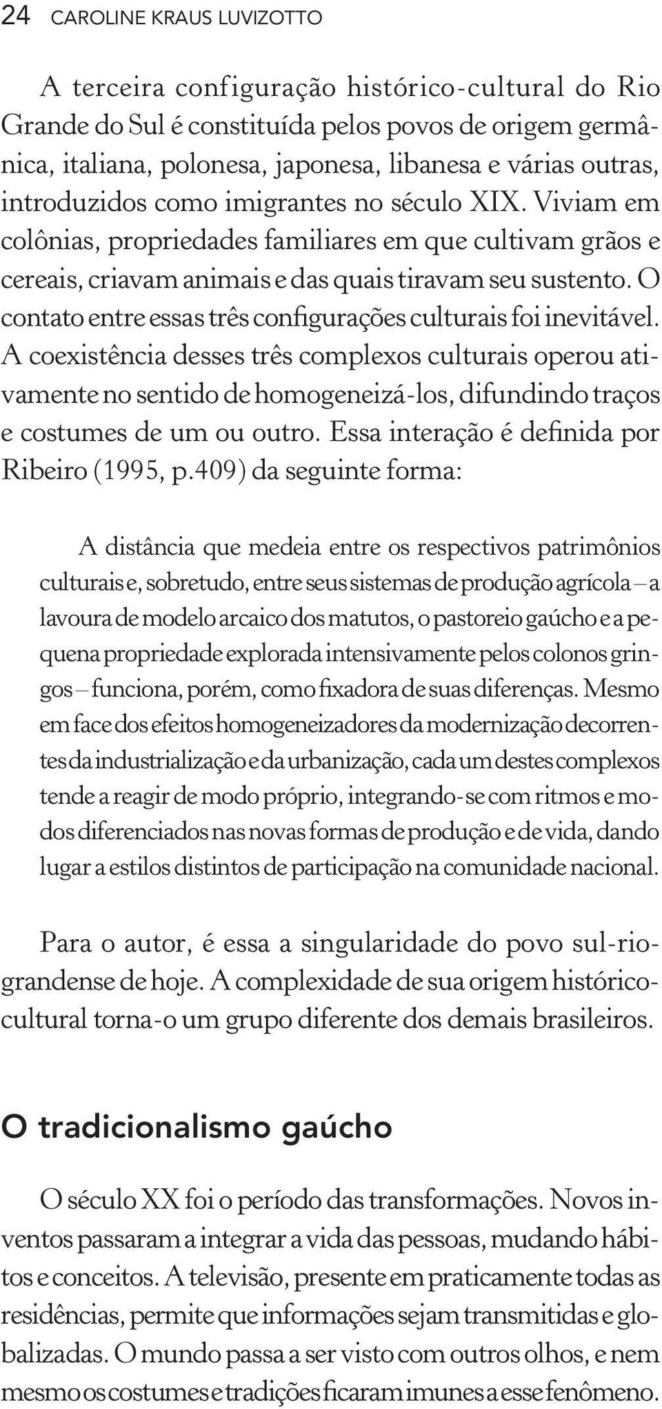 O contato entre essas três configurações culturais foi inevitável.