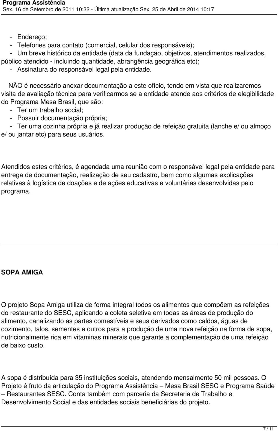 NÃO é necessário anexar documentação a este ofício, tendo em vista que realizaremos visita de avaliação técnica para verificarmos se a entidade atende aos critérios de elegibilidade do Programa Mesa