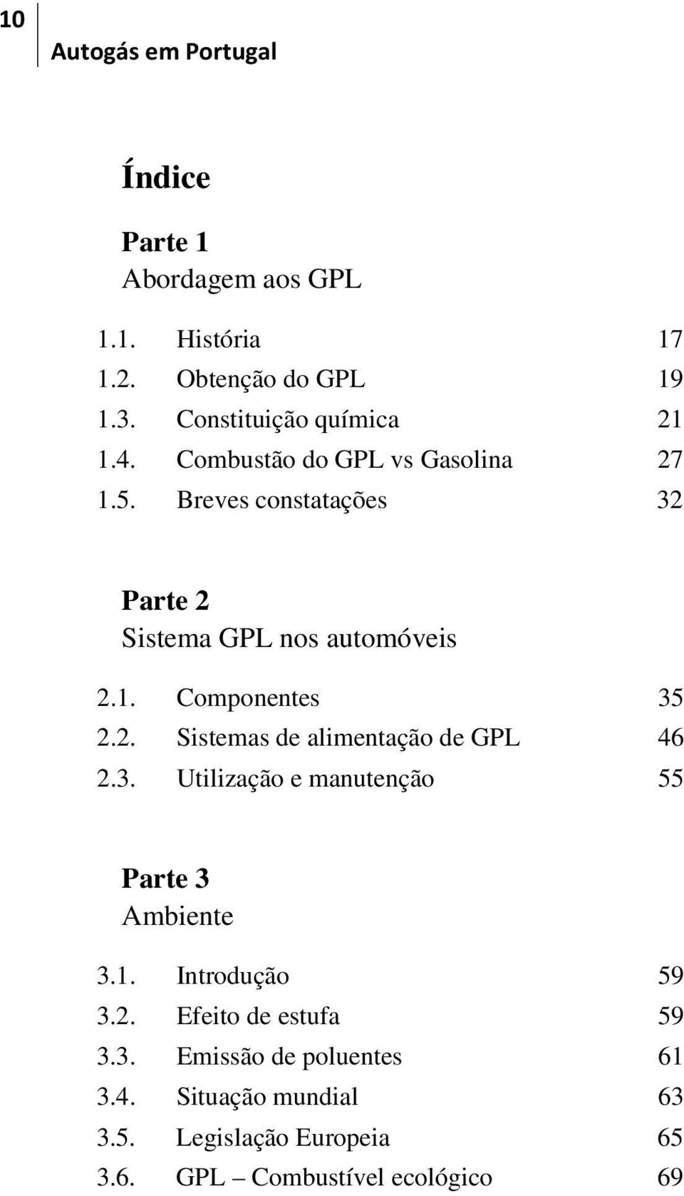 2. Sistemas de alimentação de GPL 46 2.3. Utilização e manutenção 55 Parte 3 Ambiente 3.1. Introdução 59 3.2. Efeito de estufa 59 3.