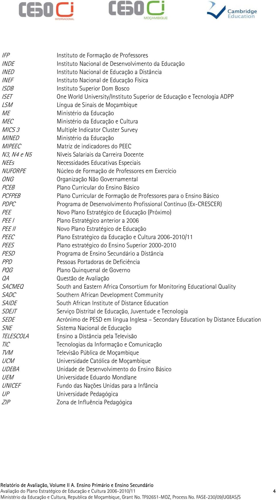 Cultura MICS 3 Multiple Indicator Cluster Survey MINED Ministério da Educação MIPEEC Matriz de indicadores do PEEC N3, N4 e N5 Níveis Salariais da Carreira Docente NEEs Necessidades Educativas