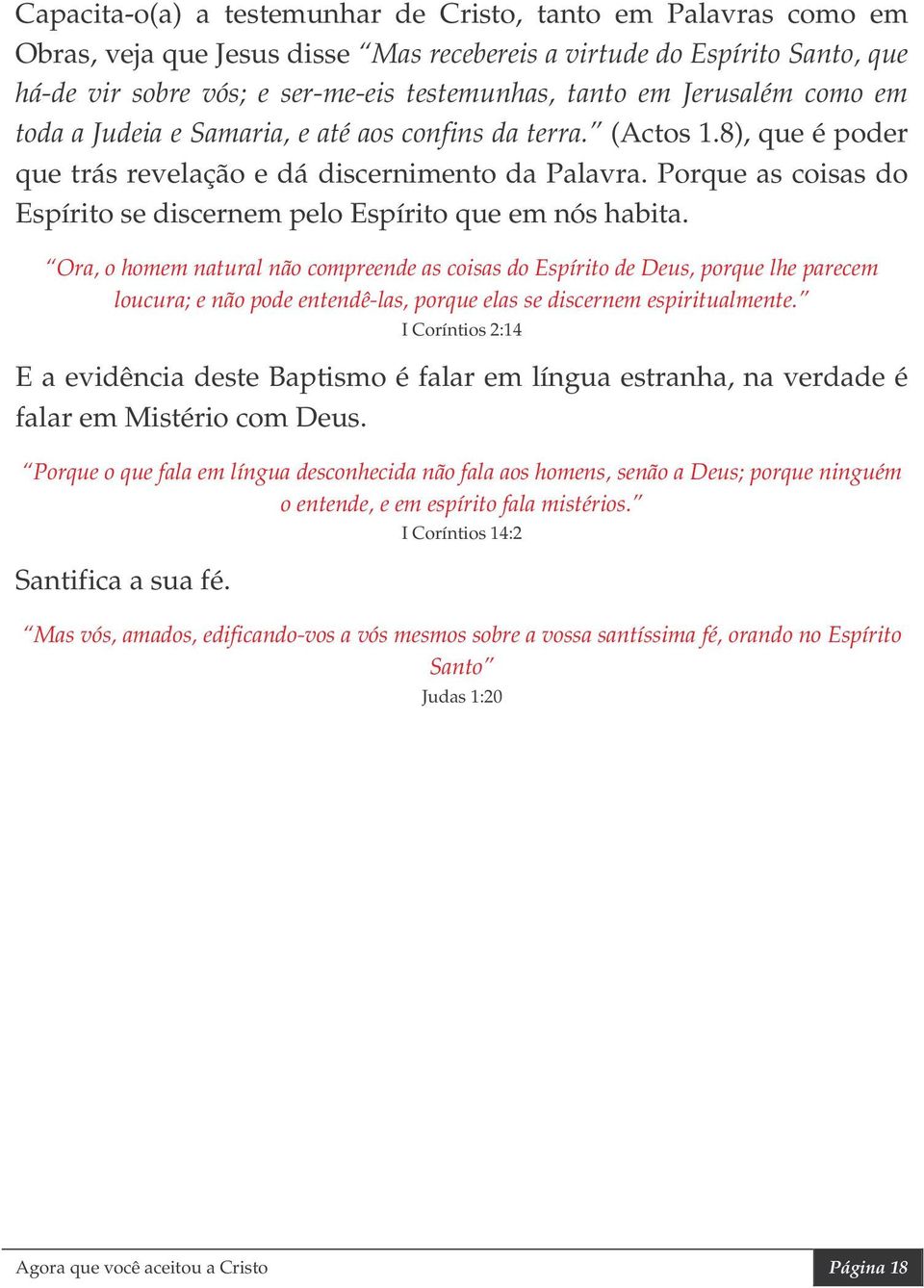 Porque as coisas do Espírito se discernem pelo Espírito que em nós habita.