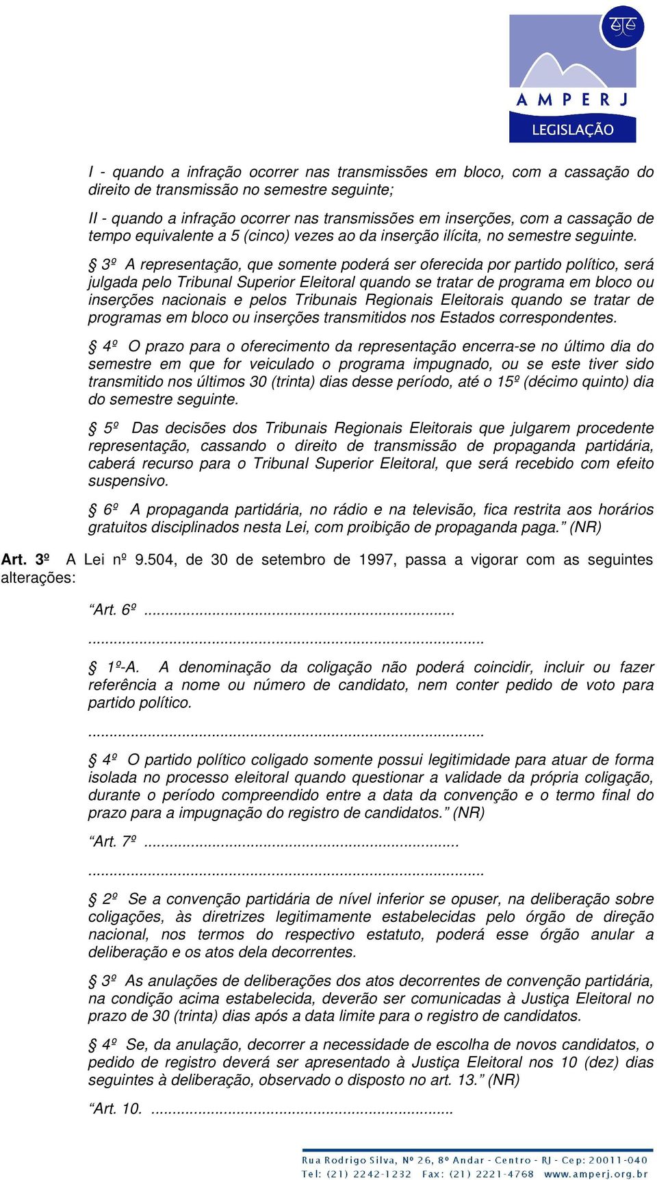 3º A representação, que somente poderá ser oferecida por partido político, será julgada pelo Tribunal Superior Eleitoral quando se tratar de programa em bloco ou inserções nacionais e pelos Tribunais