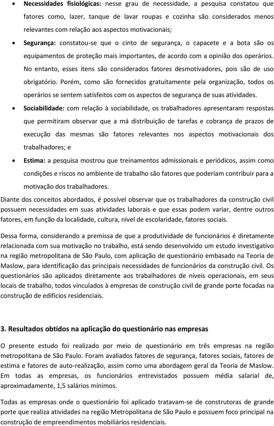 No entanto, esses itens são considerados fatores desmotivadores, pois são de uso obrigatório.