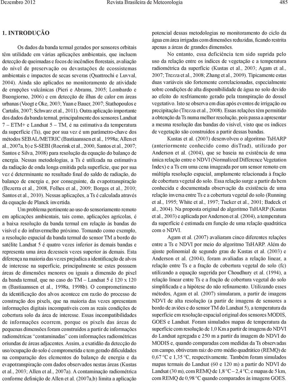 de preservação ou devastações de ecossistemas ambientais e impactos de secas severas (Quattrochi e Luvval, 2004).