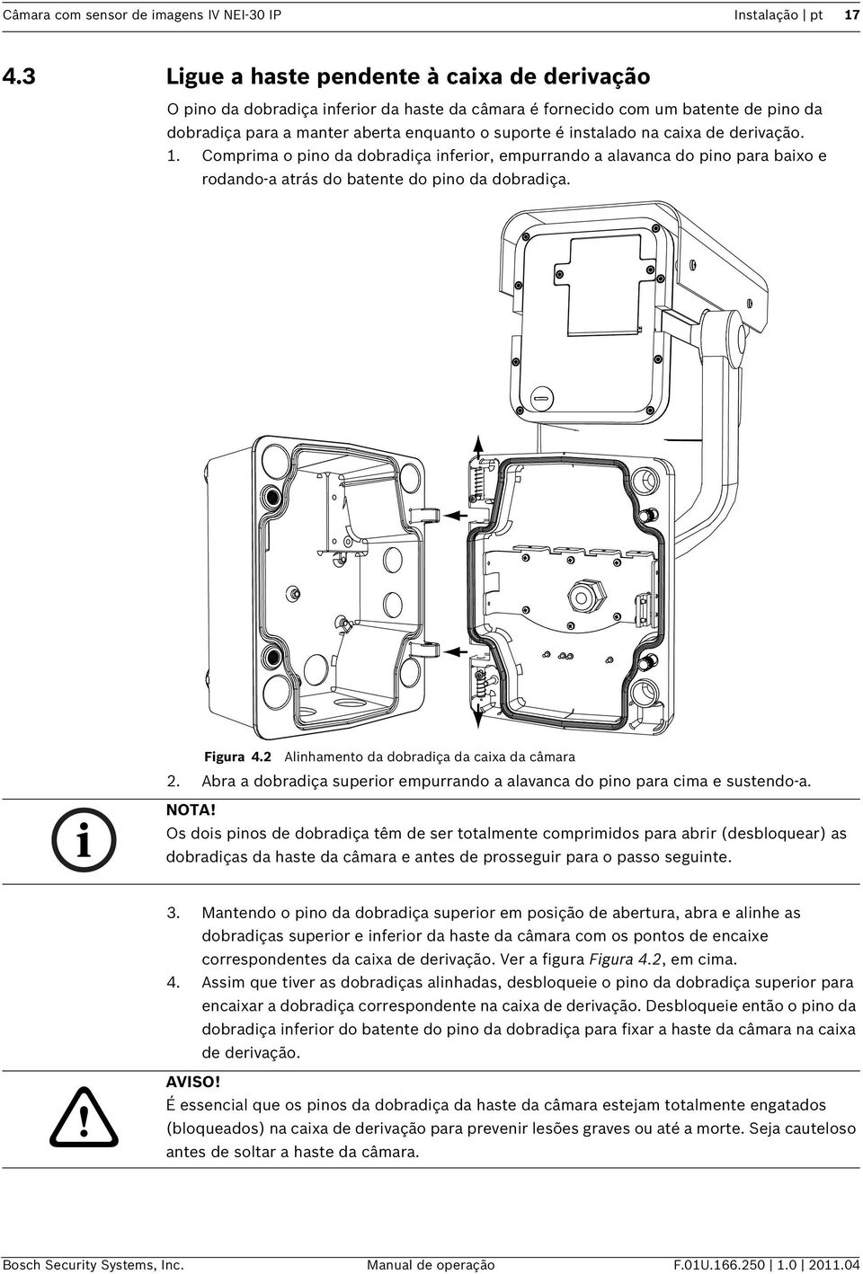 caixa de derivação. 1. Comprima o pino da dobradiça inferior, empurrando a alavanca do pino para baixo e rodando-a atrás do batente do pino da dobradiça. Figura 4.