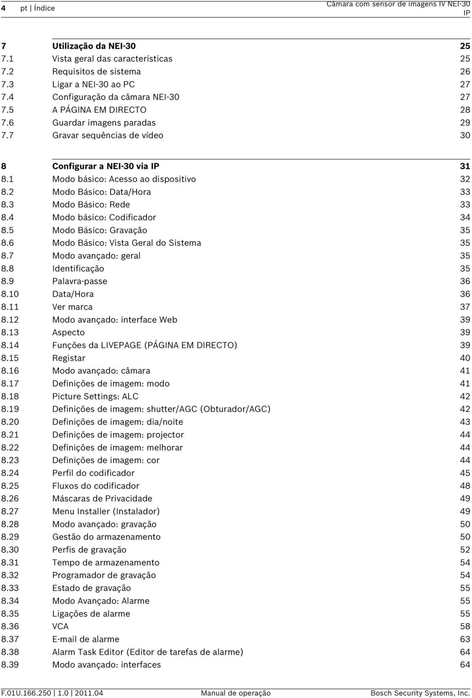 1 Modo básico: Acesso ao dispositivo 32 8.2 Modo Básico: Data/Hora 33 8.3 Modo Básico: Rede 33 8.4 Modo básico: Codificador 34 8.5 Modo Básico: Gravação 35 8.