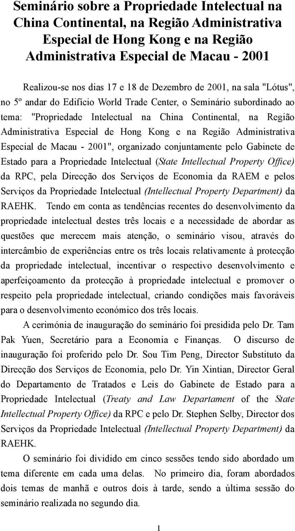 Hong Kong e na Região Administrativa Especial de Macau - 2001", organizado conjuntamente pelo Gabinete de Estado para a Propriedade Intelectual (State Intellectual Property Office) da RPC, pela