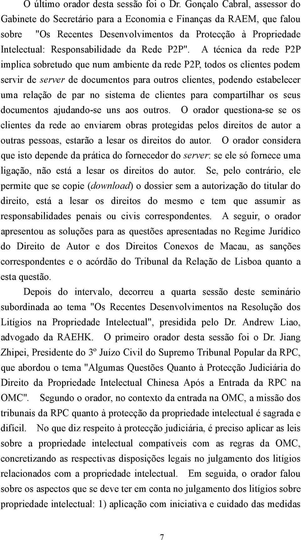 P2P". A técnica da rede P2P implica sobretudo que num ambiente da rede P2P, todos os clientes podem servir de server de documentos para outros clientes, podendo estabelecer uma relação de par no