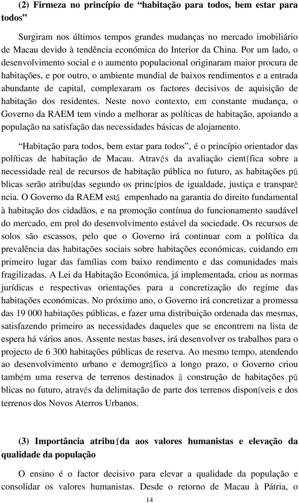 complexaram os factores decisivos de aquisição de habitação dos residentes.