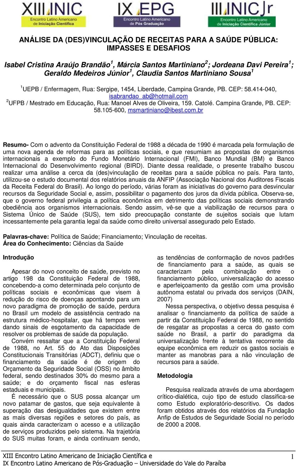 com 2 UFPB / Mestrado em Educação, Rua: Manoel Alves de Oliveira, 159. Catolé. Campina Grande, PB. CEP: 58.105-600, msmartiniano@ibest.com.br Resumo- Com o advento da Constituição Federal de 1988 a