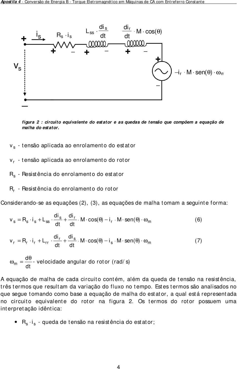 - tenão aplicada ao enolaento do etato - tenão aplicada ao enolaento do oto R - Reitência do enolaento do etato R - Reitência do enolaento do oto Conideando-e a equaçõe (), (3), a equaçõe de alha toa