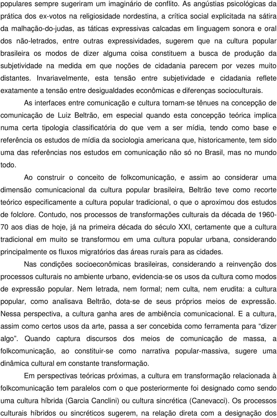 dos não-letrados, entre outras expressividades, sugerem que na cultura popular brasileira os modos de dizer alguma coisa constituem a busca de produção da subjetividade na medida em que noções de