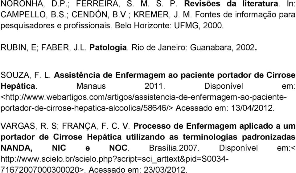 com/artigos/assistencia-de-enfermagem-ao-pacienteportador-de-cirrose-hepatica-alcoolica/58646/> Acessado em: 13/04/2012. VA