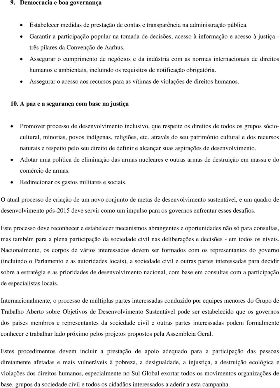 Assegurar o cumprimento de negócios e da indústria com as normas internacionais de direitos humanos e ambientais, incluindo os requisitos de notificação obrigatória.