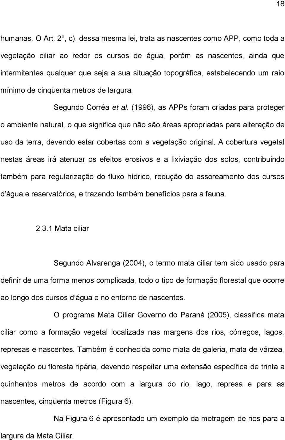 estabelecendo um raio mínimo de cinqüenta metros de largura. Segundo Corrêa et al.