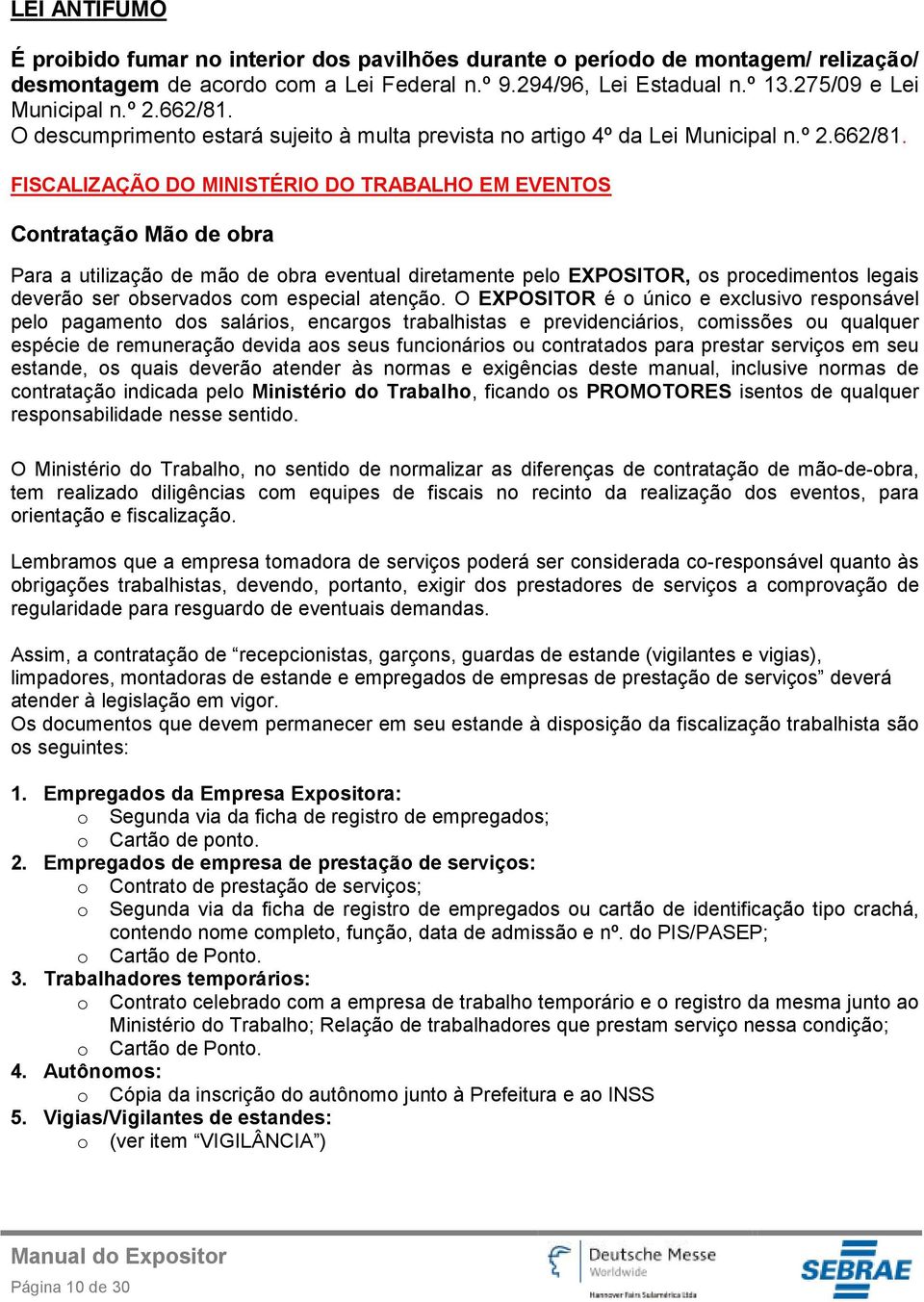 O descumprimento estará sujeito à multa prevista no artigo 4º da Lei Municipal n.