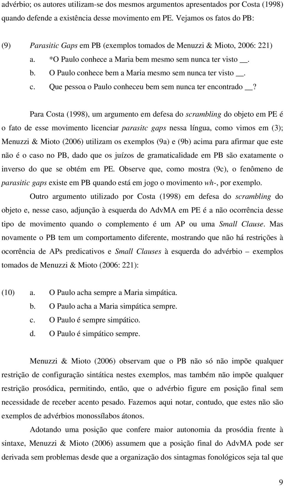 c. Que pessoa o Paulo conheceu bem sem nunca ter encontrado?