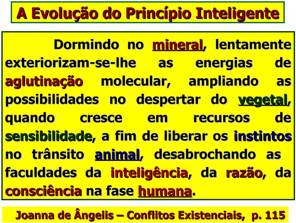 recursos de sensibilidade, a fim de liberar os instintos no trânsito animal, desabrochando as