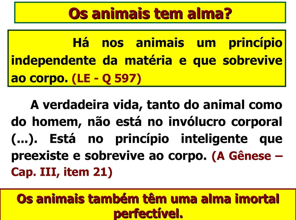 (LE - Q 597) A verdadeira vida, tanto do animal como do homem, não está no invólucro