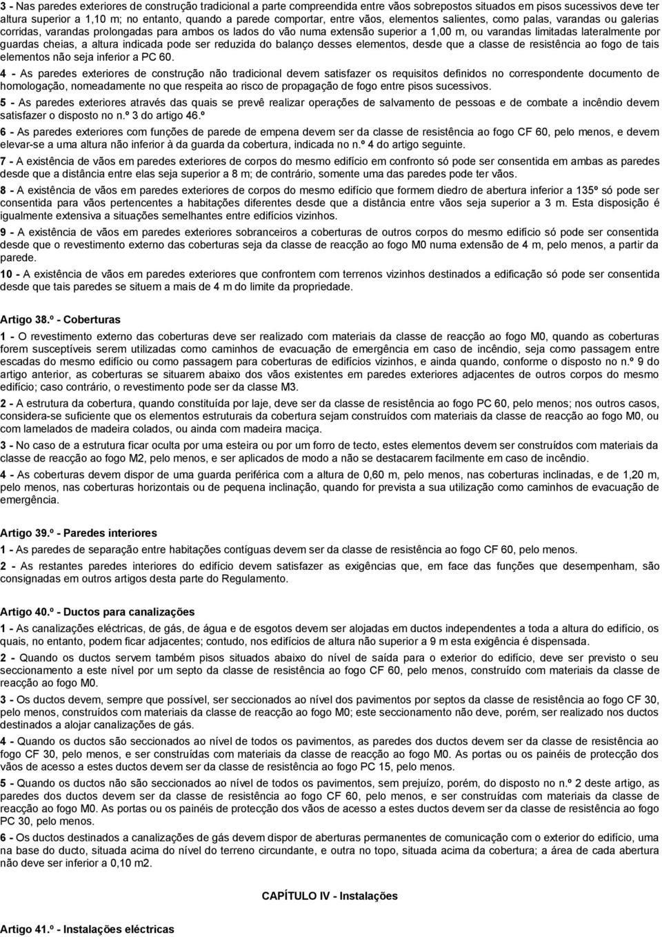 guardas cheias, a altura indicada pode ser reduzida do balanço desses elementos, desde que a classe de resistência ao fogo de tais elementos não seja inferior a PC 60.