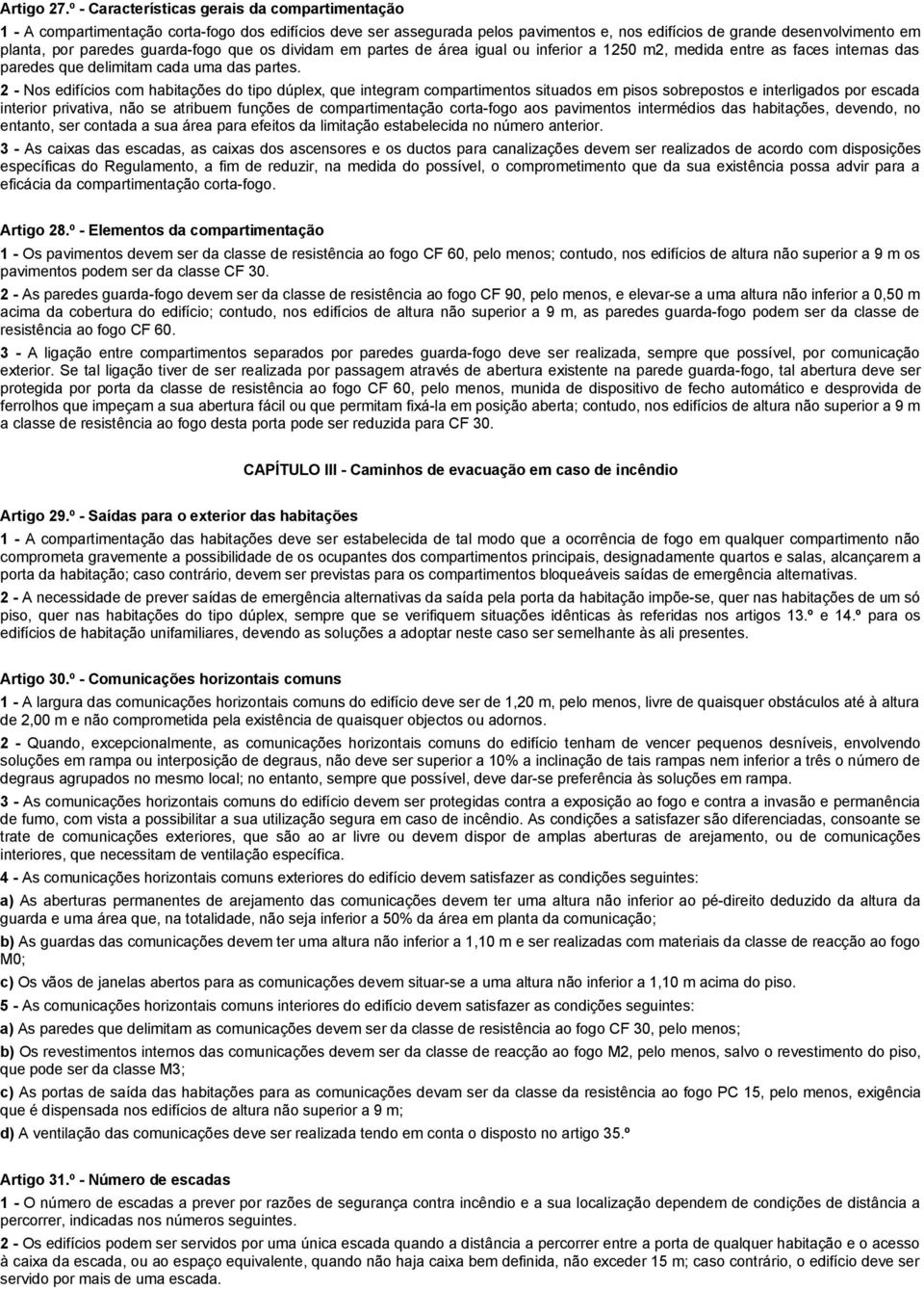 guarda-fogo que os dividam em partes de área igual ou inferior a 1250 m2, medida entre as faces internas das paredes que delimitam cada uma das partes.