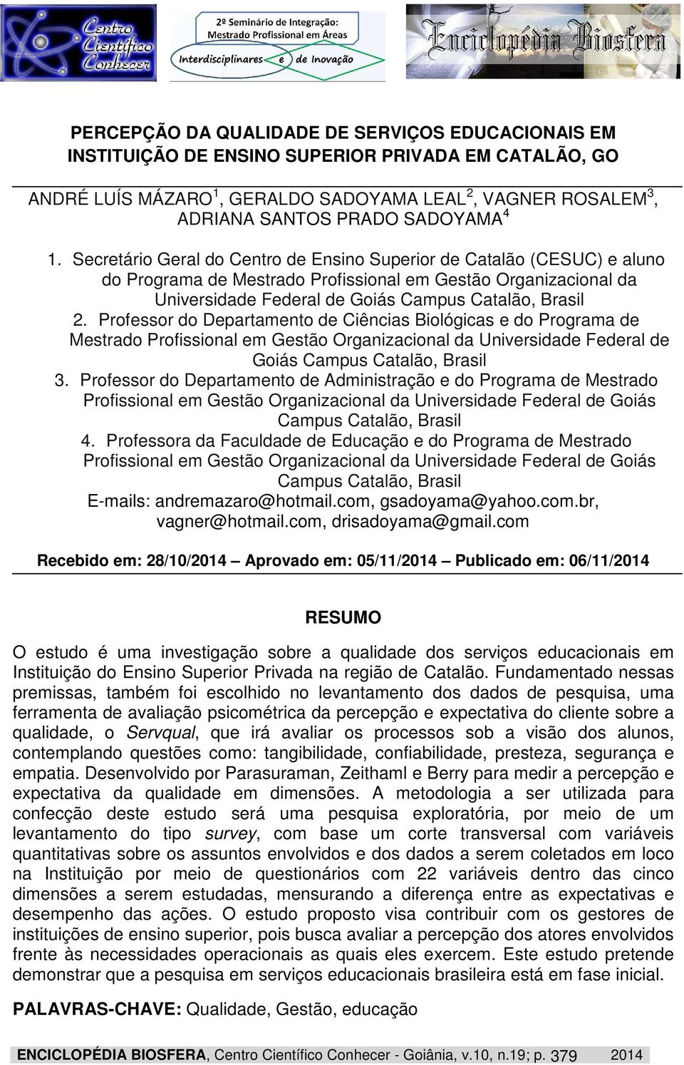 Professor do Departamento de Ciências Biológicas e do Programa de Mestrado Profissional em Gestão Organizacional da Universidade Federal de Goiás Campus Catalão, Brasil 3.