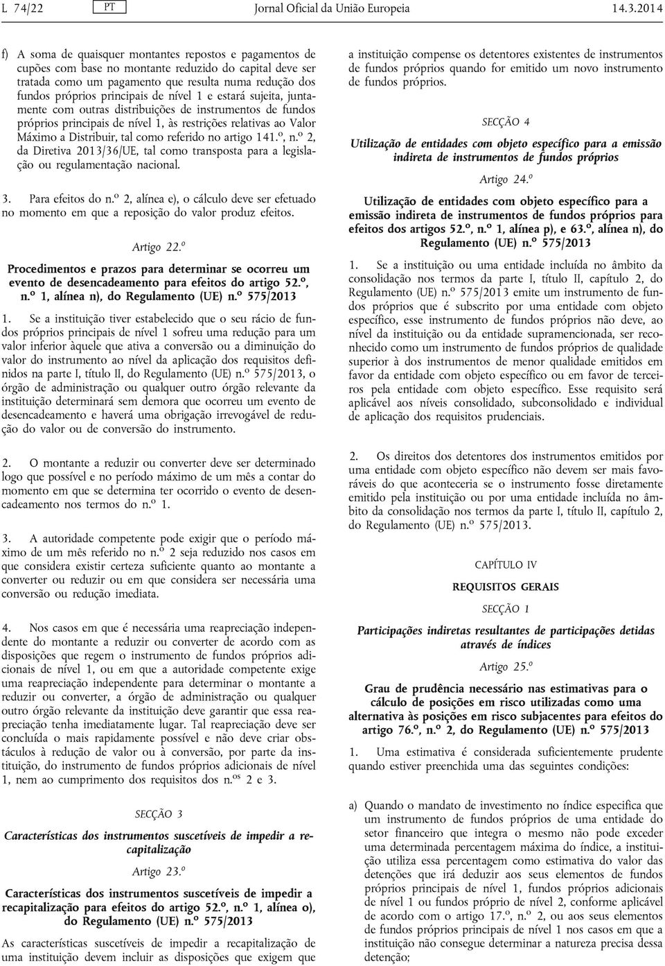 principais de nível 1 e estará sujeita, juntamente com outras distribuições de instrumentos de fundos próprios principais de nível 1, às restrições relativas ao Valor Máximo a Distribuir, tal como