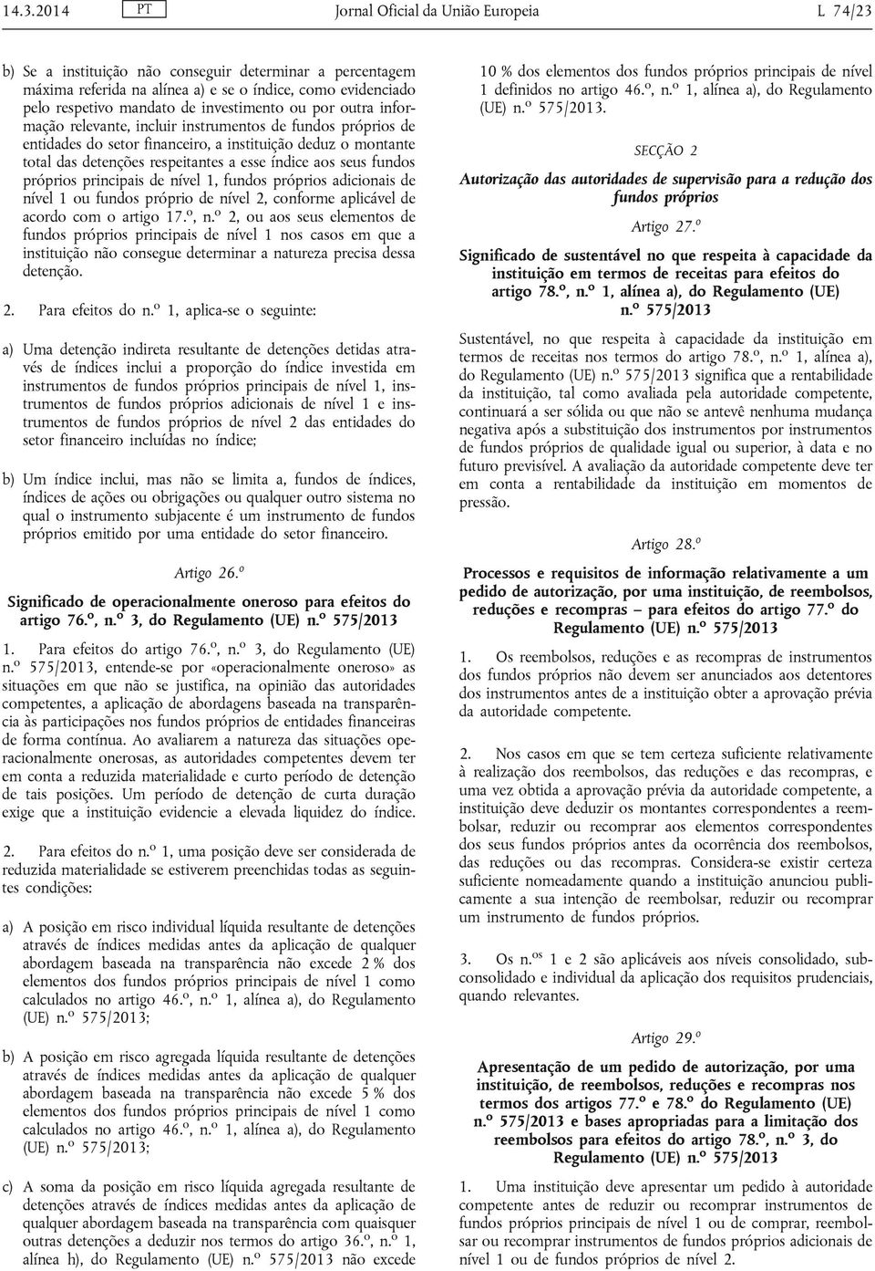 aos seus fundos próprios principais de nível 1, fundos próprios adicionais de nível 1 ou fundos próprio de nível 2, conforme aplicável de acordo com o artigo 17. o, n.