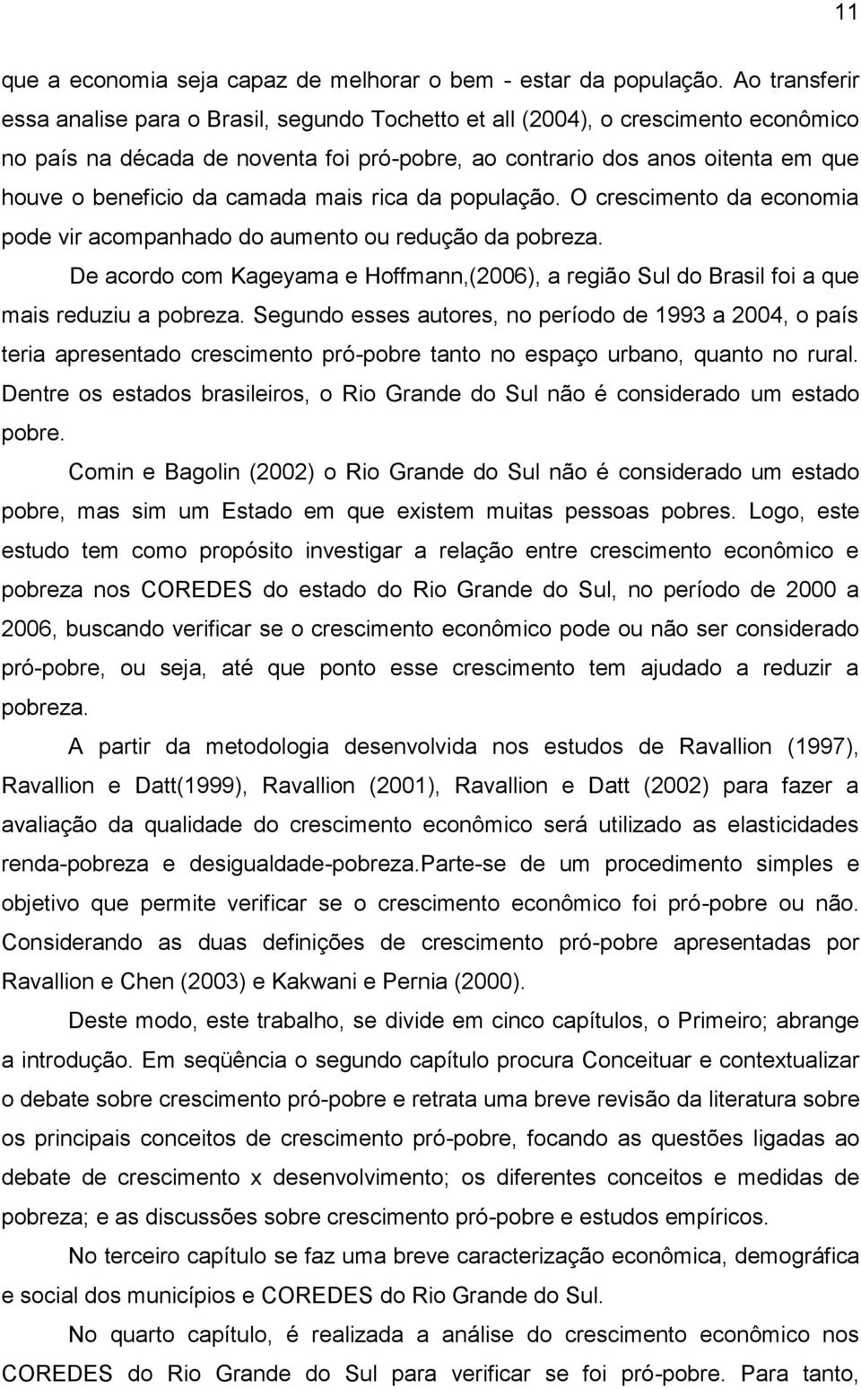 camada mais rica da população. O crescimento da economia pode vir acompanhado do aumento ou redução da pobreza.