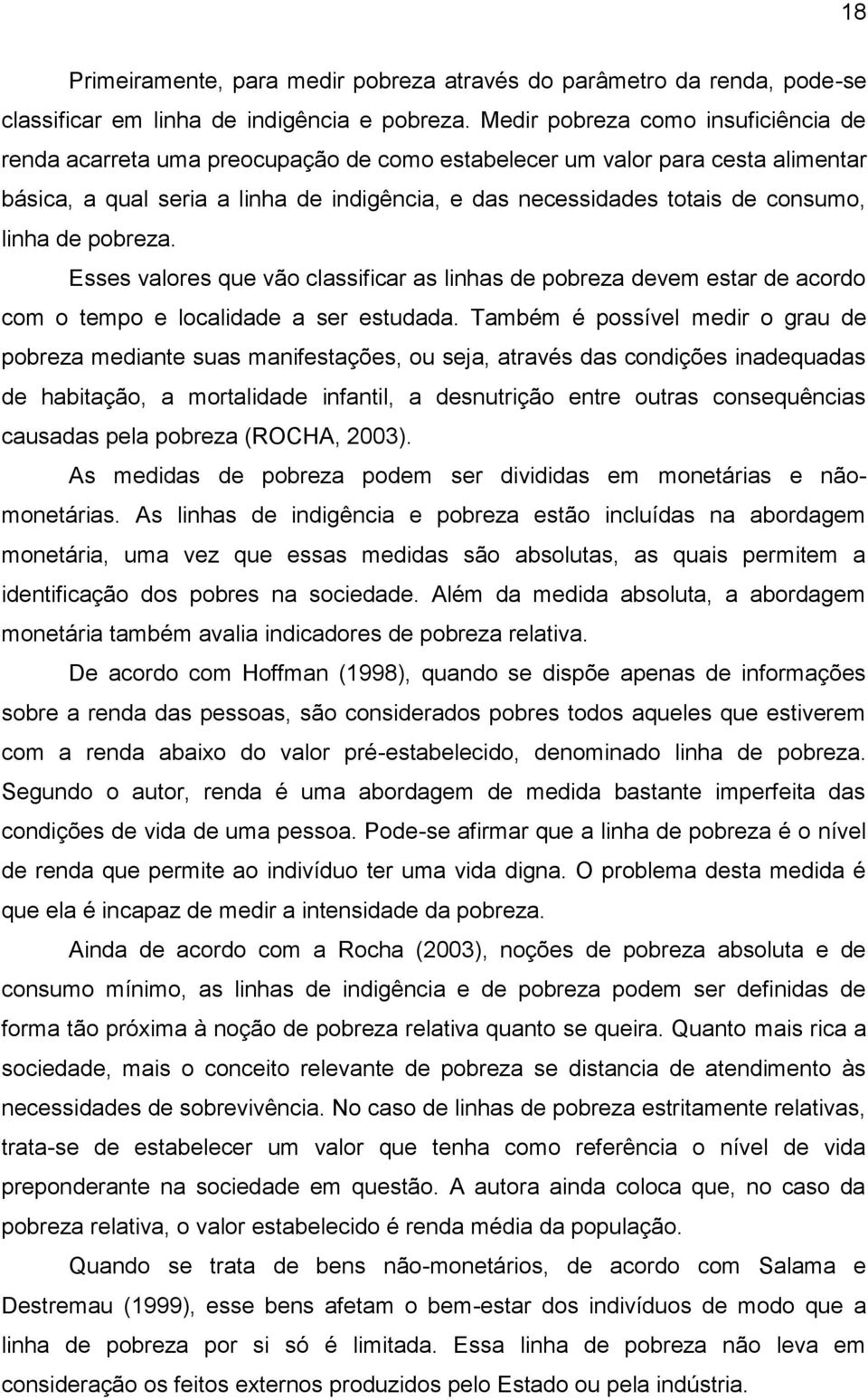 linha de pobreza. Esses valores que vão classificar as linhas de pobreza devem estar de acordo com o tempo e localidade a ser estudada.