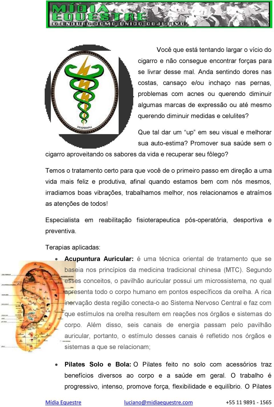 Que tal dar um up em seu visual e melhorar sua auto-estima? Promover sua saúde sem o cigarro aproveitando os sabores da vida e recuperar seu fôlego?