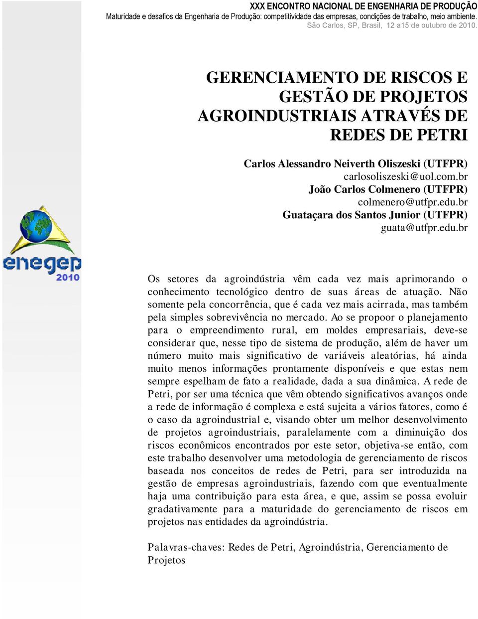 GERENCIAMENTO DE RISCOS E GESTÃO DE PROJETOS AGROINDUSTRIAIS ATRAVÉS DE REDES DE PETRI Carlos Alessandro Neiverth Oliszeski (UTFPR) carlosoliszeski@uol.com.