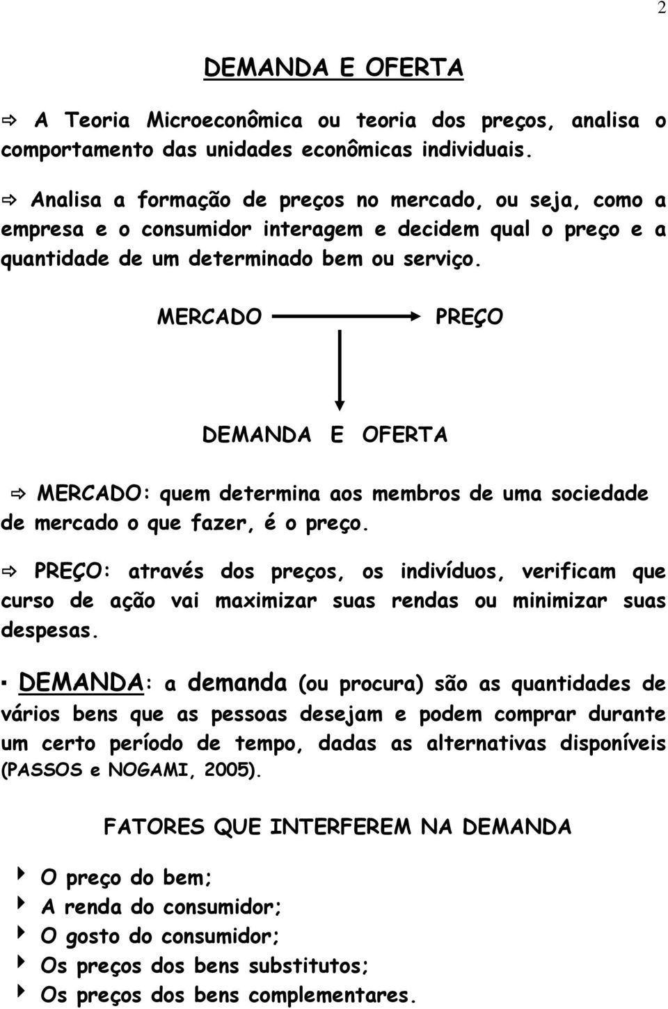 MERCADO PREÇO DEMANDA E OFERTA MERCADO: quem determina aos membros de uma sociedade de mercado o que fazer, é o preço.