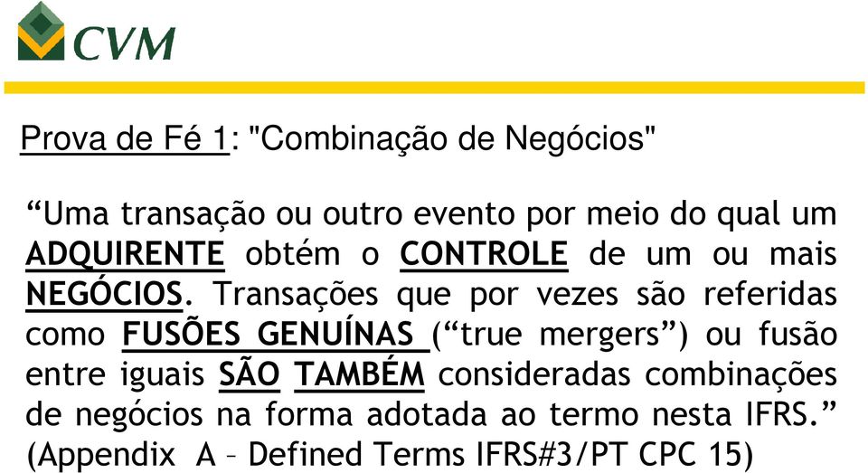 Transações que por vezes são referidas como FUSÕES GENUÍNAS ( true mergers ) ou fusão entre