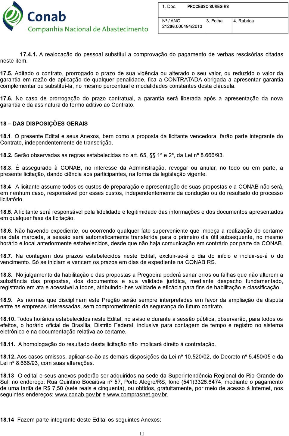 garantia complementar ou substituí-la, no mesmo percentual e modalidades constantes desta cláusula. 17.6.