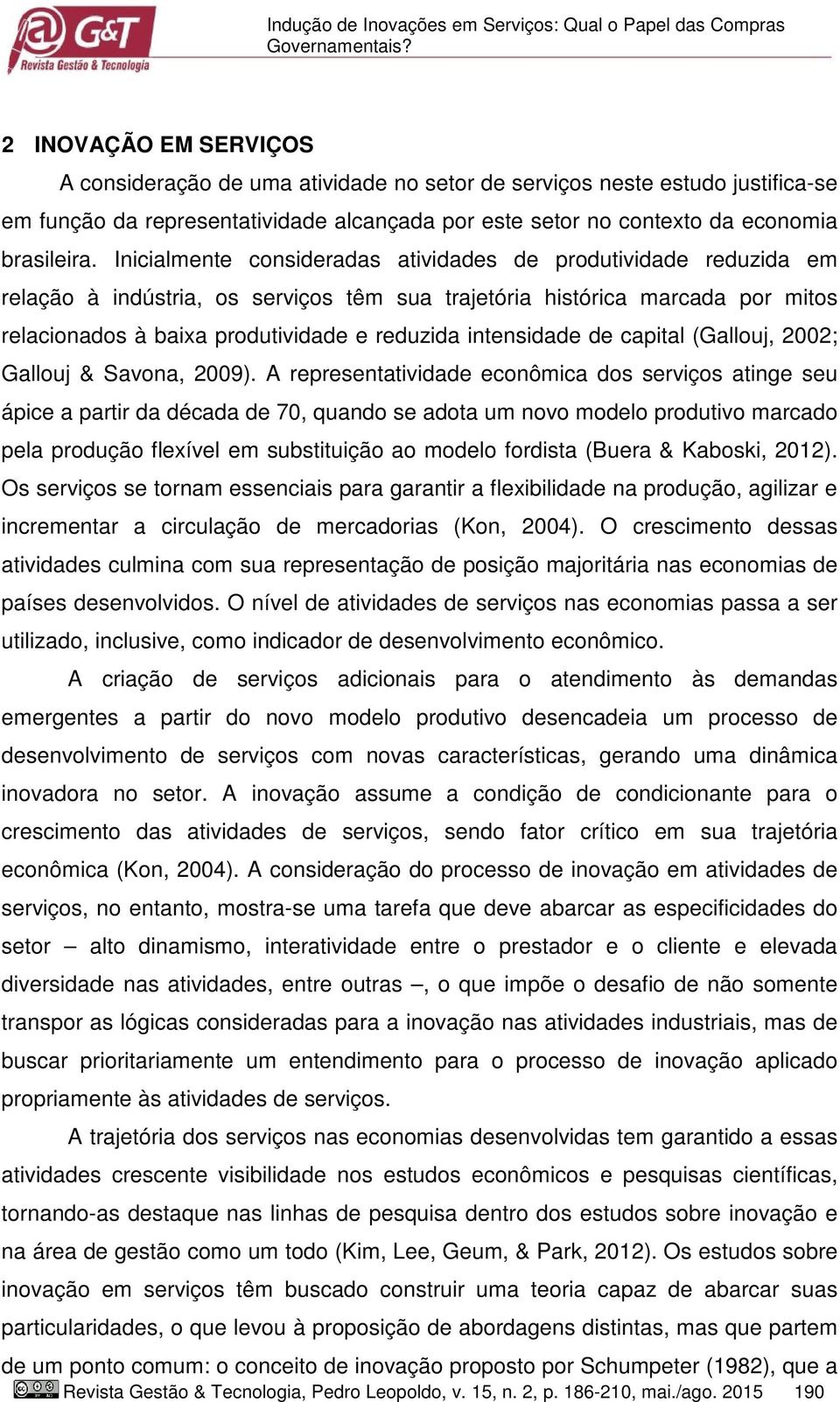 Inicialmente consideradas atividades de produtividade reduzida em relação à indústria, os serviços têm sua trajetória histórica marcada por mitos relacionados à baixa produtividade e reduzida