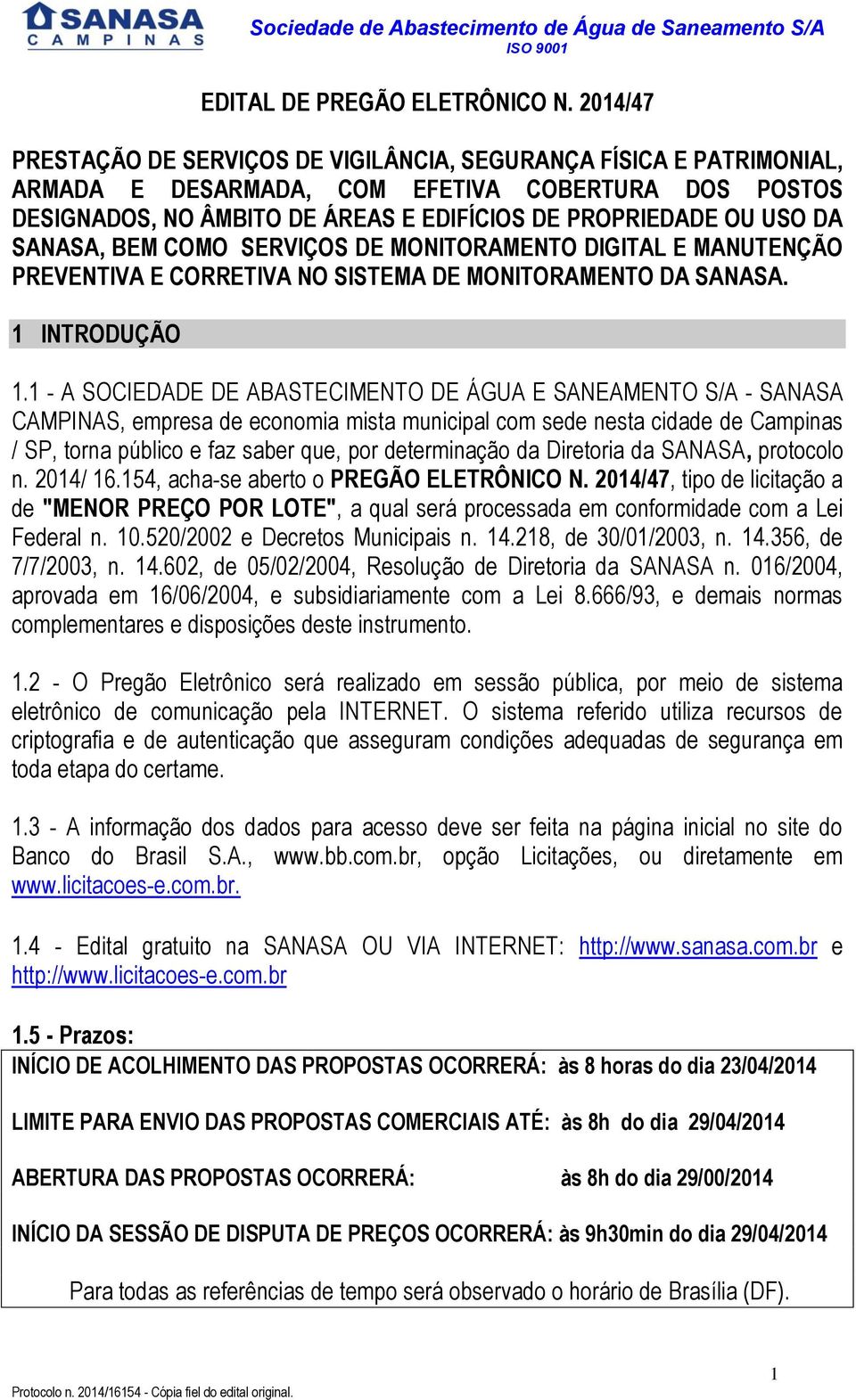 SANASA, BEM COMO SERVIÇOS DE MONITORAMENTO DIGITAL E MANUTENÇÃO PREVENTIVA E CORRETIVA NO SISTEMA DE MONITORAMENTO DA SANASA. 1 INTRODUÇÃO 1.