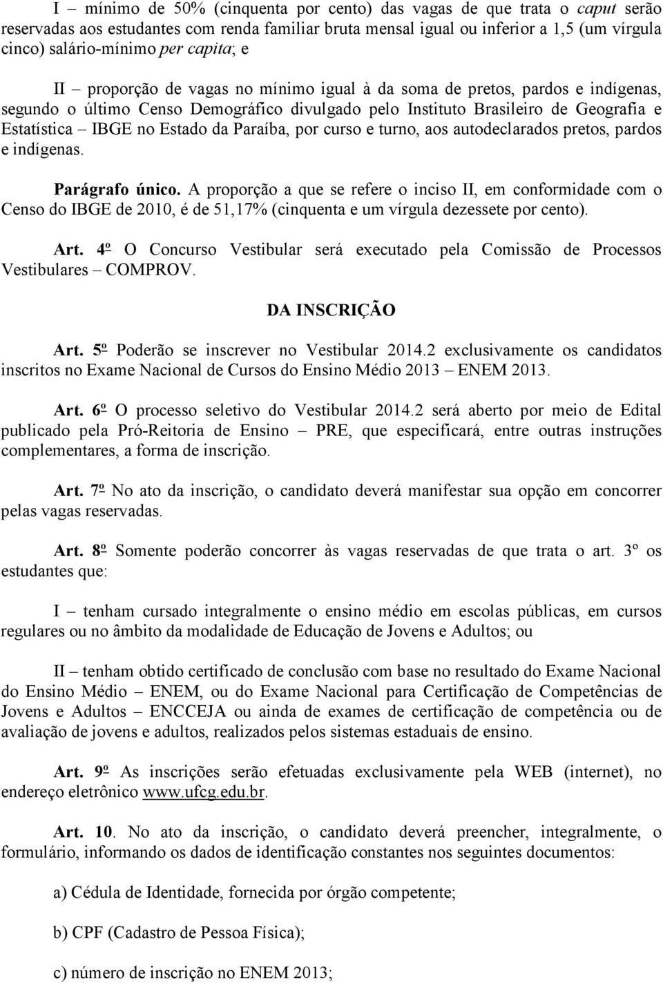 Estado da Paraíba, por curso e turno, aos autodeclarados pretos, pardos e indígenas. Parágrafo único.