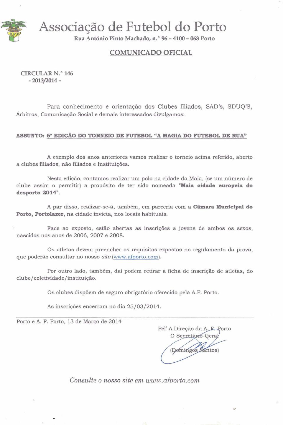 6* EDICAO DO TORNEIO DE PUTEBOL "A MAOU DO FUTEBOL DE RUA" A exemplo dos anos anteriores vamos realizar o torneio acima referido, aberto a clubes filiados, não filiados e Instituições.