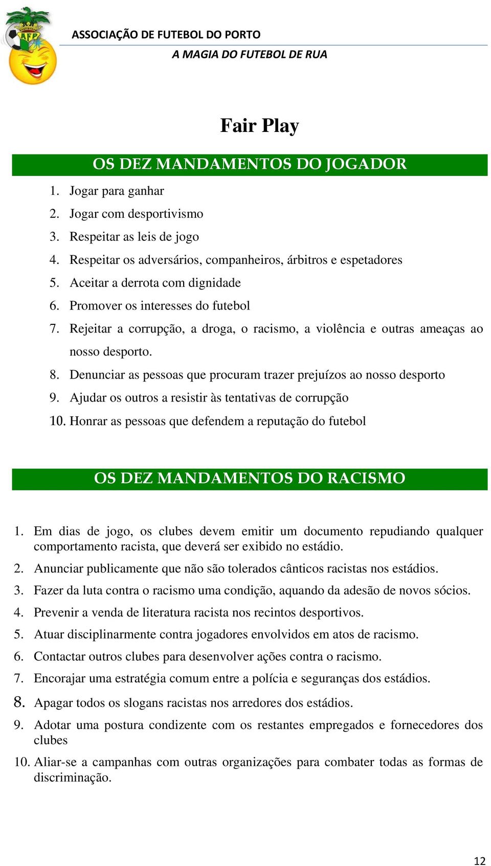 Denunciar as pessoas que procuram trazer prejuízos ao nosso desporto 9. Ajudar os outros a resistir às tentativas de corrupção 10.