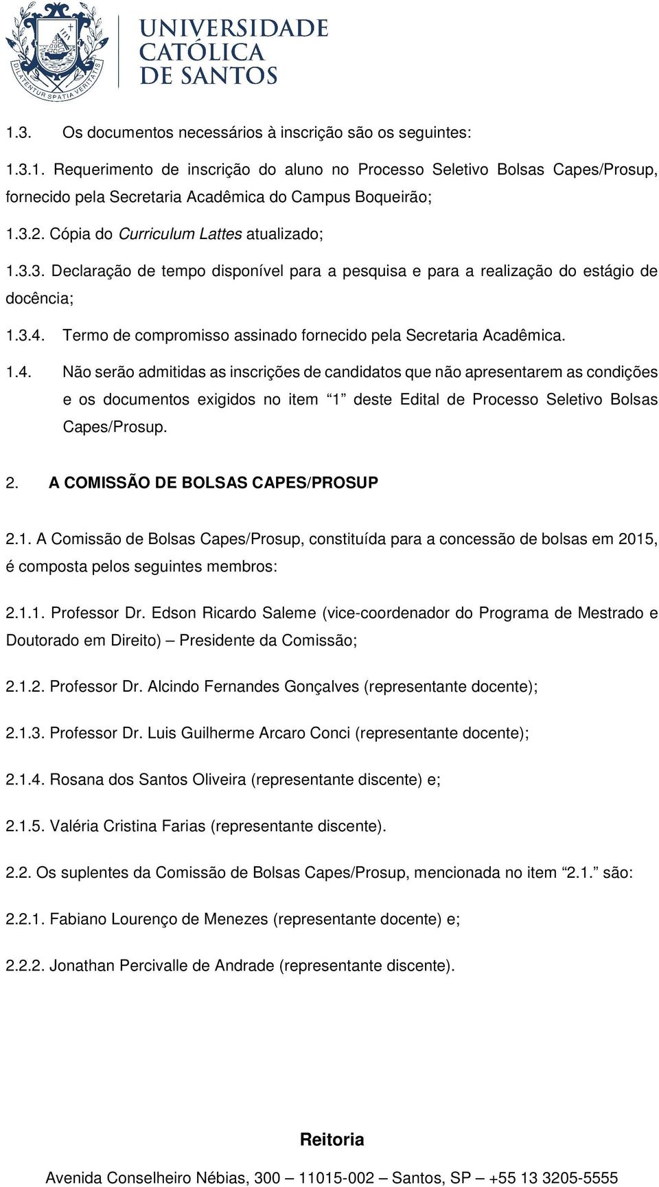 Termo de compromisso assinado fornecido pela Secretaria Acadêmica. 1.4.