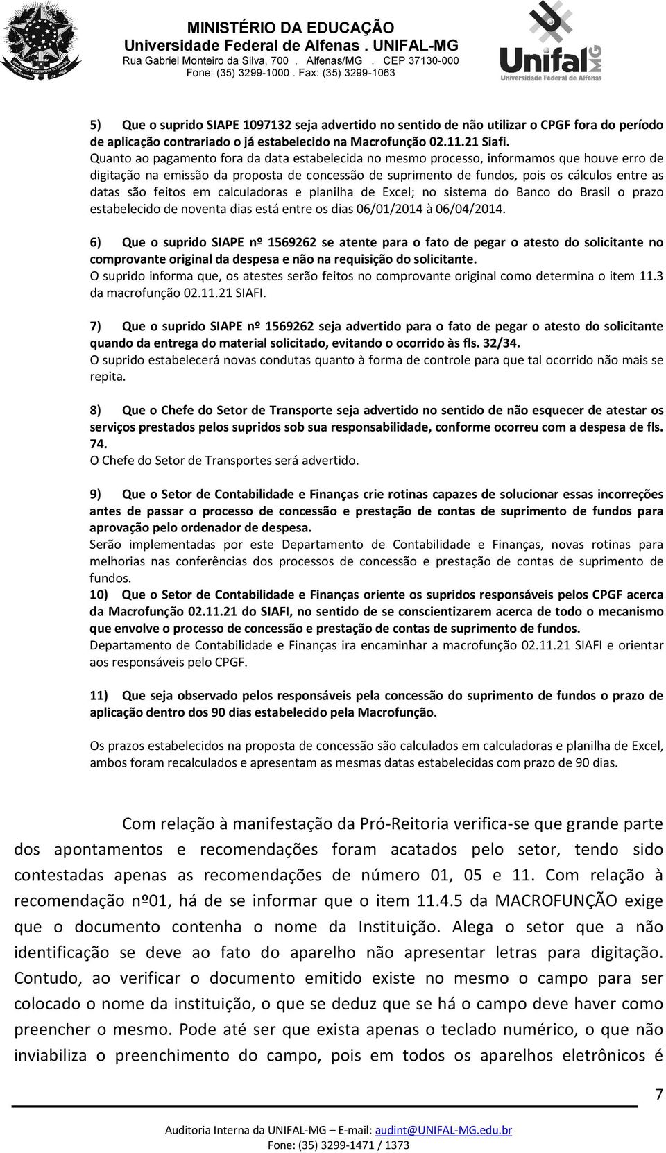 são feitos em calculadoras e planilha de Excel; no sistema do Banco do Brasil o prazo estabelecido de noventa dias está entre os dias 06/01/2014 à 06/04/2014.