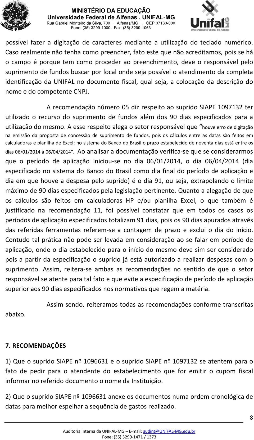 onde seja possível o atendimento da completa identificação da UNIFAL no documento fiscal, qual seja, a colocação da descrição do nome e do competente CNPJ.