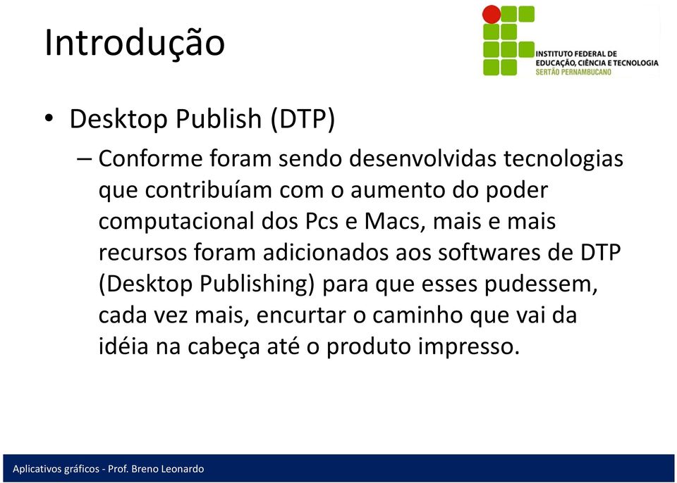 aos softwares de DTP (Desktop Publishing) para que esses pudessem, cada vez