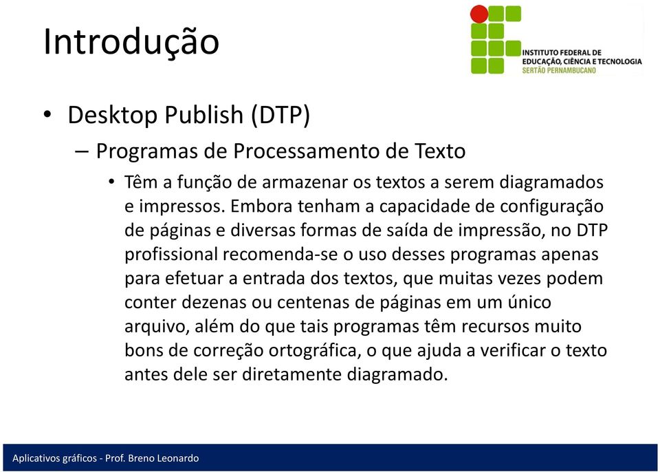 uso desses programas apenas para efetuar a entrada dos textos, que muitas vezes podem conter dezenas ou centenas de páginas em um