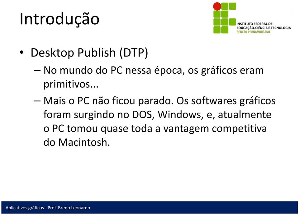 Os softwares gráficos foram surgindo no DOS, Windows,