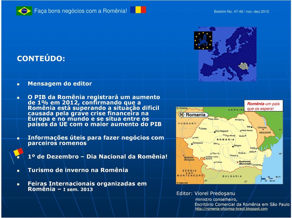 grave crise financeira na Europa e no mundo e se situa entre os países da UE com o maior aumento do PIB Romênia-um país que os espera!