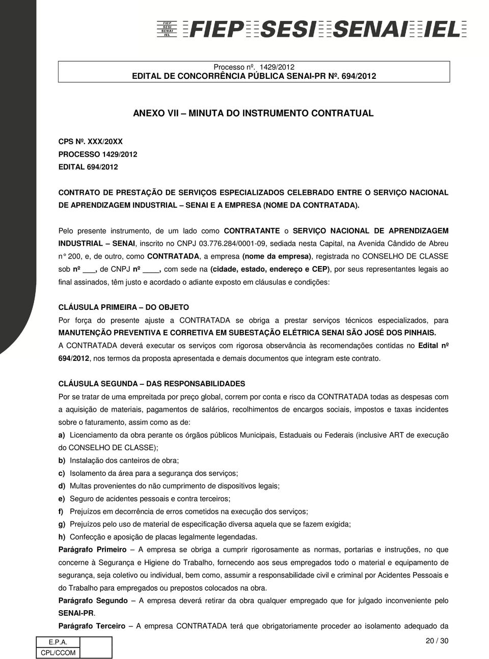 Pelo presente instrumento, de um lado como CONTRATANTE o SERVIÇO NACIONAL DE APRENDIZAGEM INDUSTRIAL SENAI, inscrito no CNPJ 03.776.