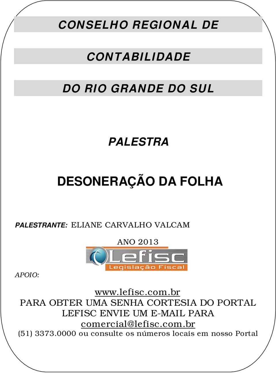 FOLHA PALESTRANTE: ELIANE CARVALHO VALCAM ANO 2013 APOIO: www.lefisc.com.